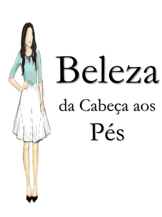 Beleza
da Cabeça aos
Pés
 