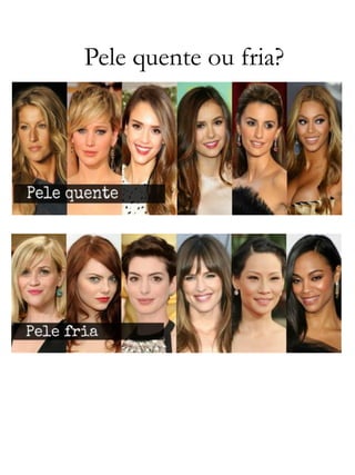 Pele quente ou fria?
 