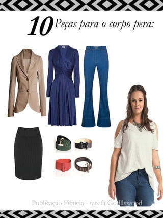 10Peças para o corpo pera:
Publicação Fictícia - tarefa Godllywood
 