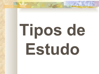 Tipos de Estudo 