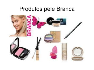 Produtos pele Branca

 