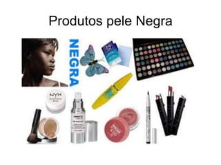 Produtos pele Negra

 