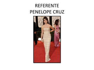 REFERENTE
PENELOPE CRUZ
 