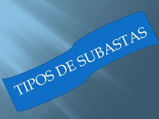 TIPOS DE SUBASTAS