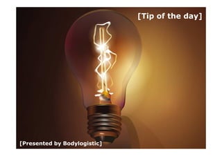 [Tip of the day] [Presented by Bodylogistic] 