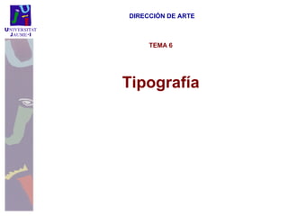 TEMA 6 Tipografía DIRECCIÓN DE ARTE 