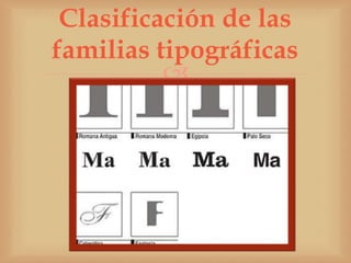 Clasificación de las
familias tipográficas
          
 