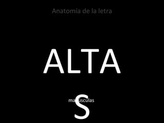 Anatomía de la letra ALTAS mayúsculas 