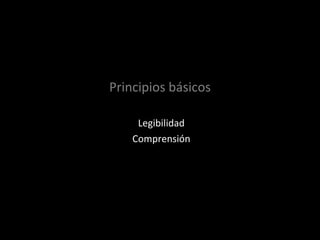 Principios básicos Legibilidad Comprensión 
