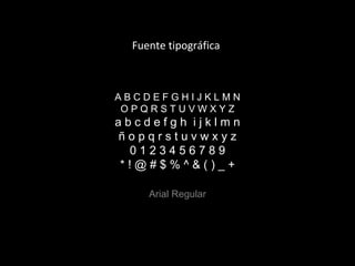 A B C D E F G H I J K L M N O P Q R S T U V W X Y Z a b c d e f g h  i j k l m n ñ o p q r s t u v w x y z 0 1 2 3 4 5 6 7 8 9 * ! @ # $ % ^ & ( ) _ + Arial Regular Fuente tipográfica 