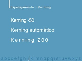 Espacejament o / K e r n i n g



   Kerning -50
   Kerning automático
   Kerning 200


abcdefghijklmnopqrstuvwxyz
 