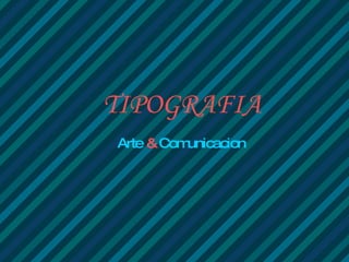 TIPOGRAFIA Arte  &  Comunicacion 