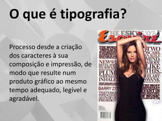 O que é tipografia? Processo desde a criação dos caracteres à sua composição e impressão, de modo que resulte num produto gráfico ao mesmo tempo adequado, legível e agradável.