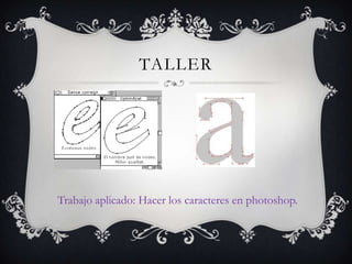 tallerTrabajo aplicado: Hacer los caracteres en photoshop.