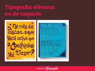 Tipografia efêmera 
ou de impacto 
 