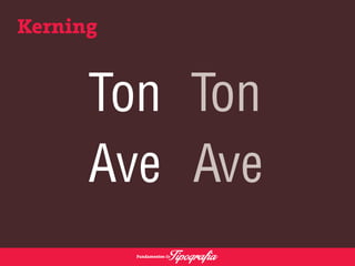 Kerning 
Ton 
Ave 
 