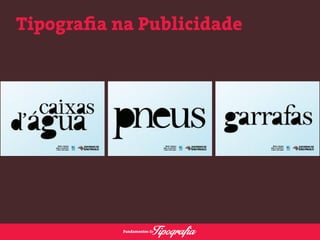 Tipografia na Publicidade 
 