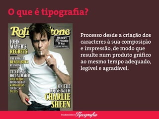 O que é tipografia? 
Processo desde a criação dos 
caracteres à sua composição 
e impressão, de modo que 
resulte num produto gráfico 
ao mesmo tempo adequado, 
legível e agradável. 
 