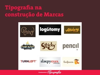 Tipografia na 
construção de Marcas 
 