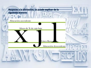 Respecto a la alineación, se puede explicar de la
siguiente manera:
 