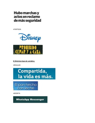 ⦁FANTASIA
B )Distintostiposde variables:
⦁REGULAR
⦁NEGRITA