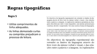 Regras tipográficas
Regra 5
• Utilize comprimentos de
linha adequados.
• As linhas demasiado curtas
ou compridas prejudicam o
processo de leitura.
 