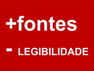 +fontes  -  LEGIBILIDADE 