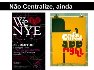 Não Centralize, ainda 