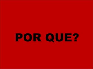 POR QUE? 