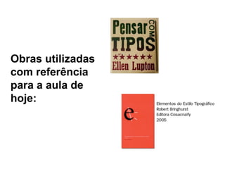 Obras utilizadas com referência para a aula de hoje: 