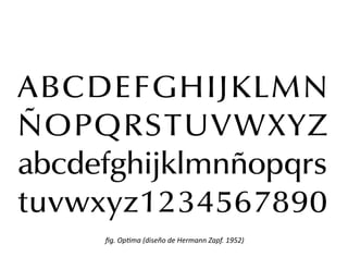ﬁg.	
  Op@ma	
  (diseño	
  de	
  Hermann	
  Zapf.	
  1952)	
  
 