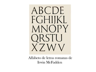 Alfabeto de letras romanas de
Irwin McFadden

 