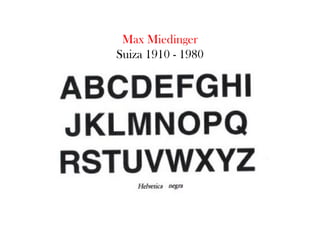 Max Miedinger
Suiza 1910 - 1980

 