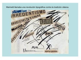 Marinetti llamaba una revolución tipográfica contra la tradición clásica. 
