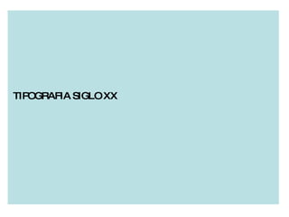 TIPOGRAFIA SIGLO XX 