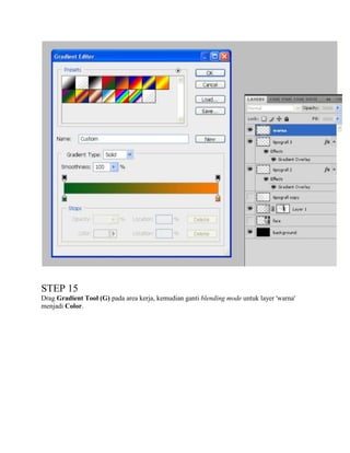 STEP 15
Drag Gradient Tool (G) pada area kerja, kemudian ganti blending mode untuk layer 'warna'
menjadi Color.

 