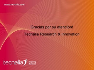 Gracias por su atención!
Tecnalia Research & Innovation
 