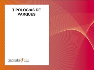 TIPOLOGIAS DE
   PARQUES
 