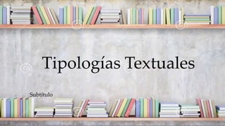 Tipologías Textuales
Subtítulo
 
