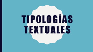 TIPOLOGÍAS
TEXTUALES
 