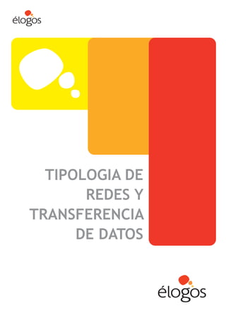 TIPOLOGIA DE
       REDES Y
TRANSFERENCIA
      DE DATOS
 