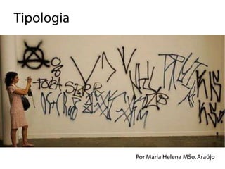 Tipologia




            Por Maria Helena MSo. Araújo
 