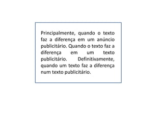 Principalmente, quando o texto
faz a diferença em um anúncio
publicitário. Quando o texto faz a
diferença      em     um     texto
publicitário.     Definitivamente,
quando um texto faz a diferença
num texto publicitário.
 