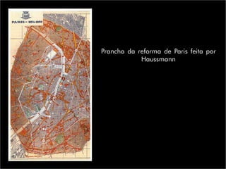 Prancha da reforma de Paris feita por
Haussmann
 