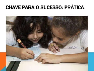 CHAVE PARA O SUCESSO: PRÁTICA
 
