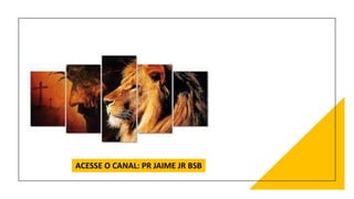 ACESSE O CANAL: PR JAIME JR BSB
 