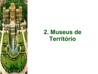 2. Museus de Território 