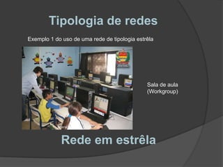 Tipologia de redes Apesar das desvantagens apresentadas, existem vantagens quefacilmente justificam a sua escolha:– Se existir um problema num cabo a comunicação nesse computador éperdida, mas não nos restantes computadores;– O preço dos hubs e switches e de outro tipo de equipamento de interligaçãotem vindo a baixar muito;– Possibilidade de se obter velocidade de 10 Mbps, 100 Mbps e de 1 Gbps.Rede em estrêla