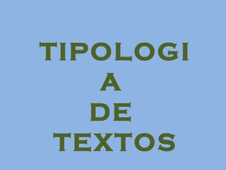 TIPOLOGI
   A
   DE
 TEXTOS
 