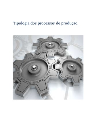 Tipologia dos processos de produçao
 